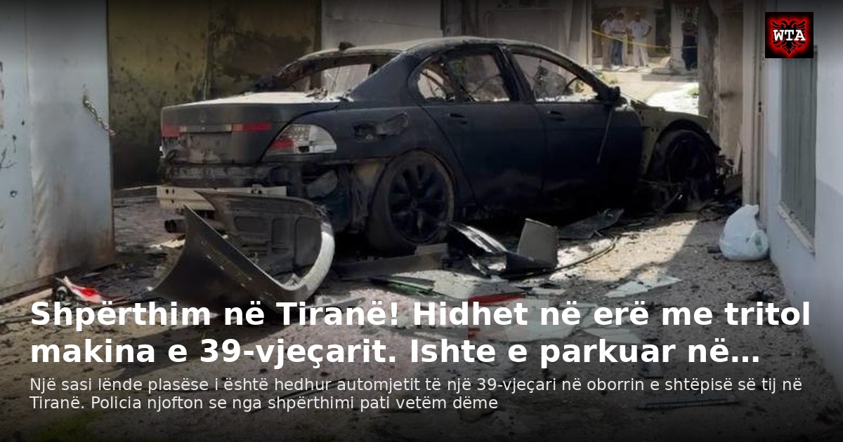 Shpërthim në Tiranë! Hidhet në erë me tritol makina e 39-vjeçarit. Ishte e parkuar në…