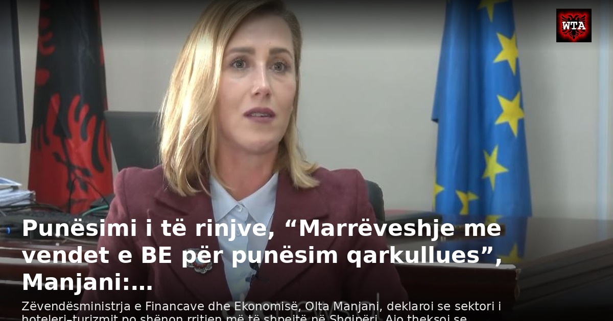 Punësimi i të rinjve, “Marrëveshje me vendet e BE për punësim qarkullues”, Manjani:…