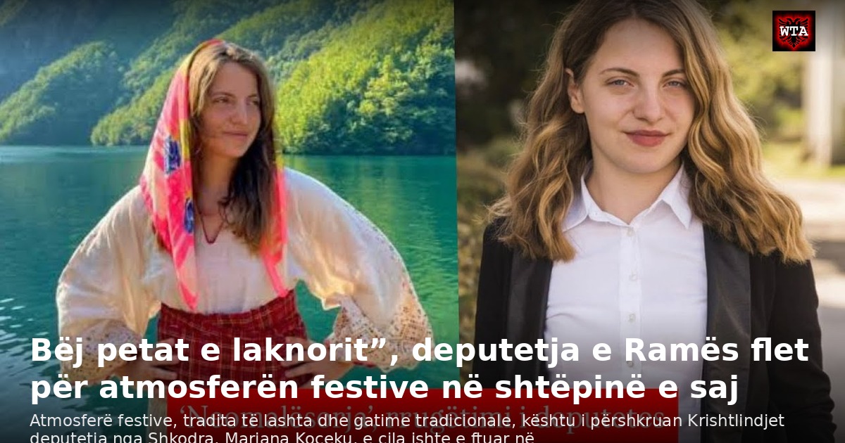 Bëj petat e laknorit”, deputetja e Ramës flet për atmosferën festive në shtëpinë e saj