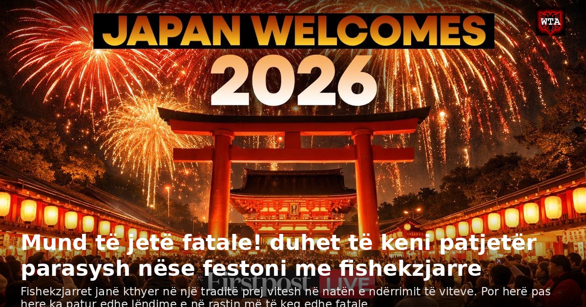 Mund të jetë fatale! duhet të keni patjetër parasysh nëse festoni me fishekzjarre