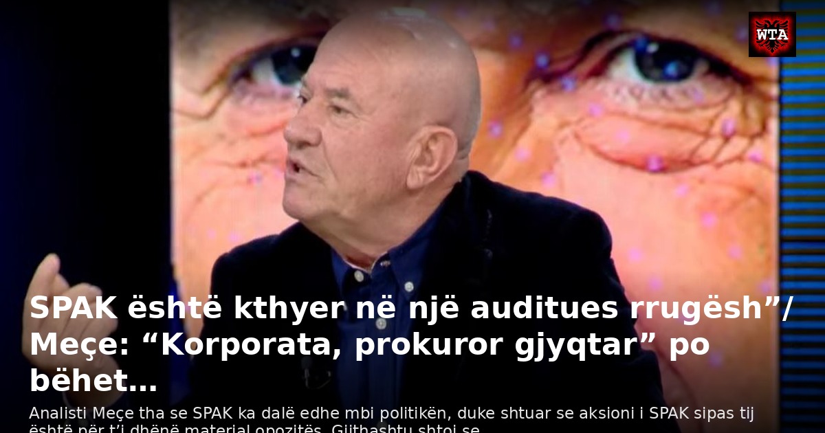 SPAK është kthyer në një auditues rrugësh”/ Meçe: “Korporata, prokuror gjyqtar” po bëhet…