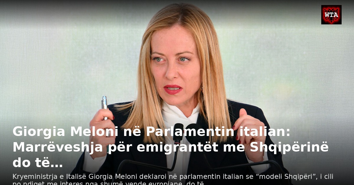 Giorgia Meloni në Parlamentin italian: Marrëveshja për emigrantët me Shqipërinë do të…