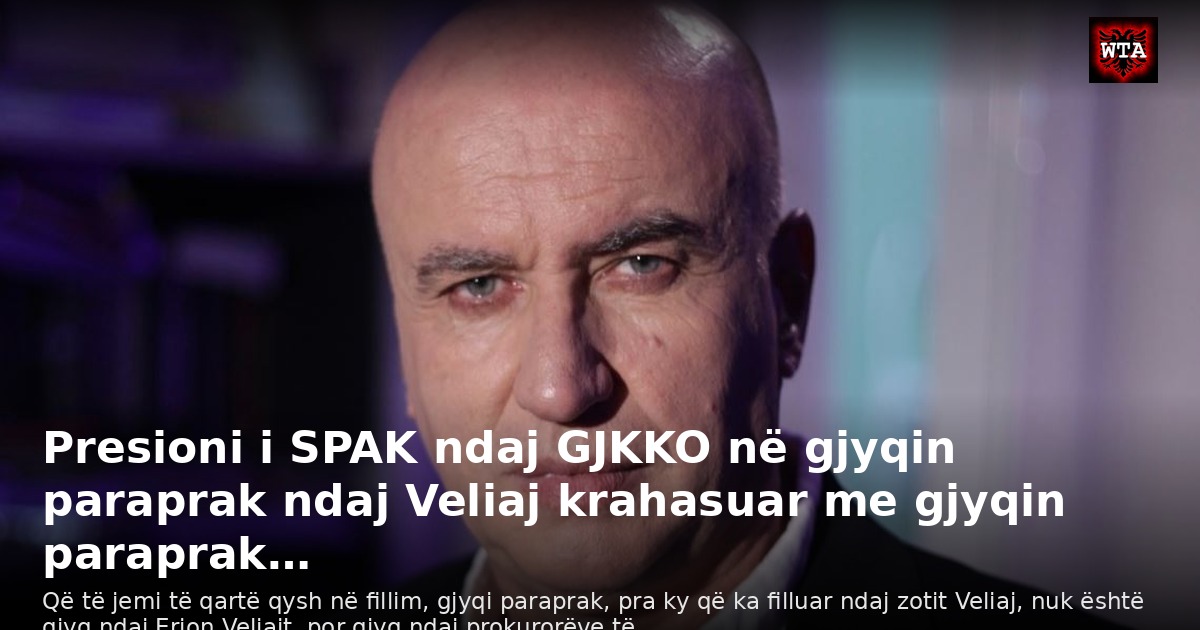 Presioni i SPAK ndaj GJKKO në gjyqin paraprak ndaj Veliaj krahasuar me gjyqin paraprak…