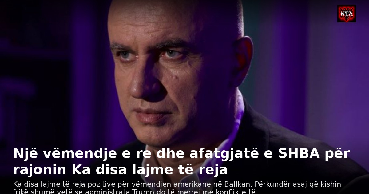 Një vëmendje e re dhe afatgjatë e SHBA për rajonin Ka disa lajme të reja