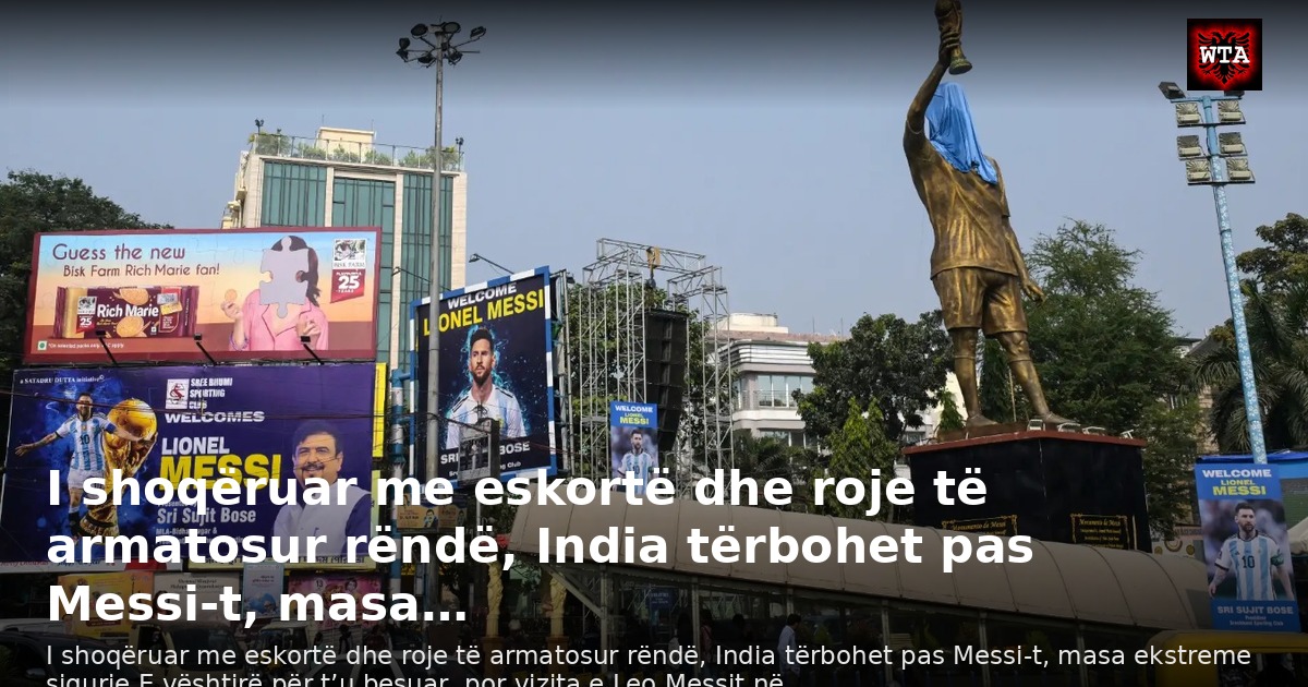 I shoqëruar me eskortë dhe roje të armatosur rëndë, India tërbohet pas Messi-t, masa…