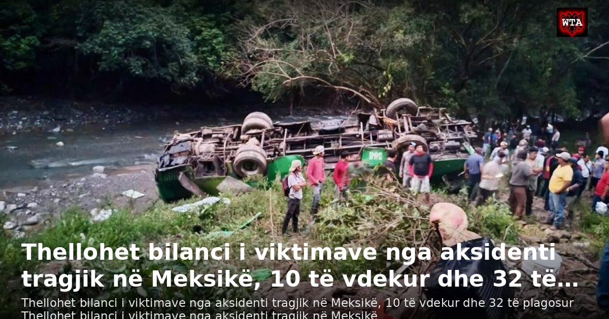 Thellohet bilanci i viktimave nga aksidenti tragjik në Meksikë, 10 të vdekur dhe 32 të…