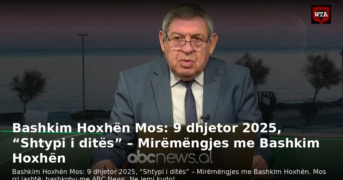Bashkim Hoxhën Mos: 9 dhjetor 2025, “Shtypi i ditës” – Mirëmëngjes me Bashkim Hoxhën
