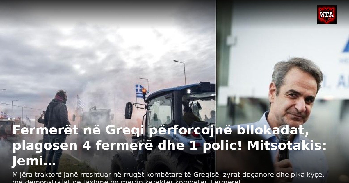 Fermerët në Greqi përforcojnë bllokadat, plagosen 4 fermerë dhe 1 polic! Mitsotakis: Jemi…