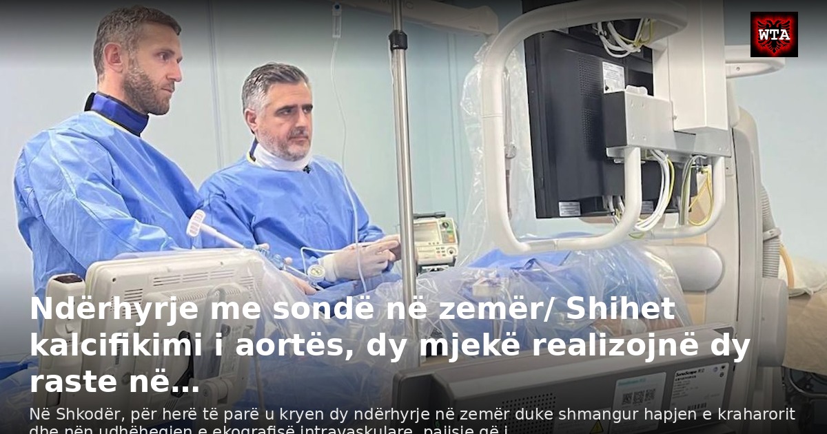 Ndërhyrje me sondë në zemër/ Shihet kalcifikimi i aortës, dy mjekë realizojnë dy raste në…