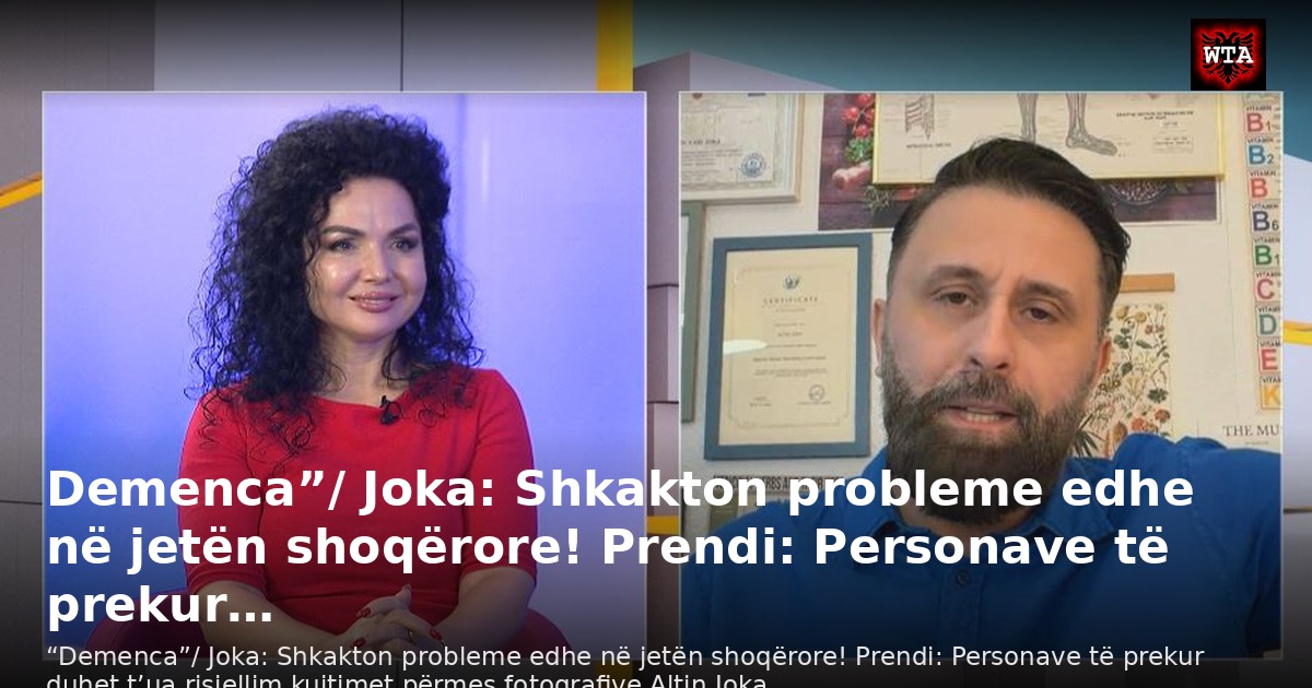 Demenca”/ Joka: Shkakton probleme edhe në jetën shoqërore! Prendi: Personave të prekur…