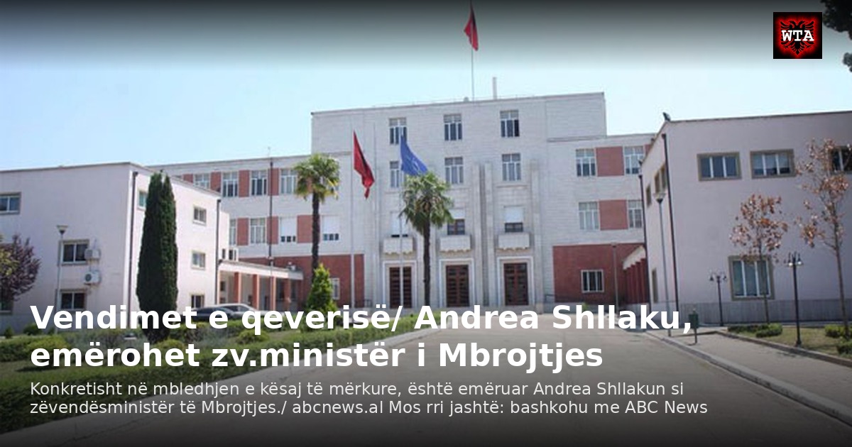 Vendimet e qeverisë/ Andrea Shllaku, emërohet zv.ministër i Mbrojtjes