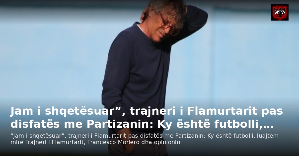 Jam i shqetësuar”, trajneri i Flamurtarit pas disfatës me Partizanin: Ky është futbolli,…