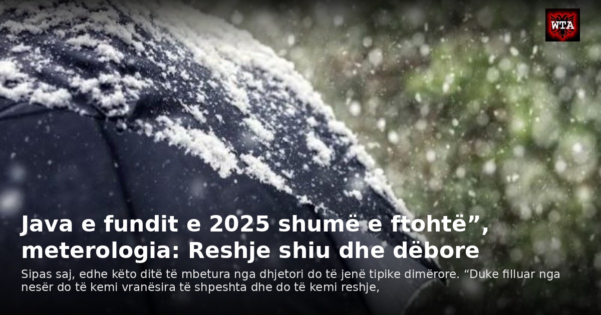 Java e fundit e 2025 shumë e ftohtë”, meterologia: Reshje shiu dhe dëbore