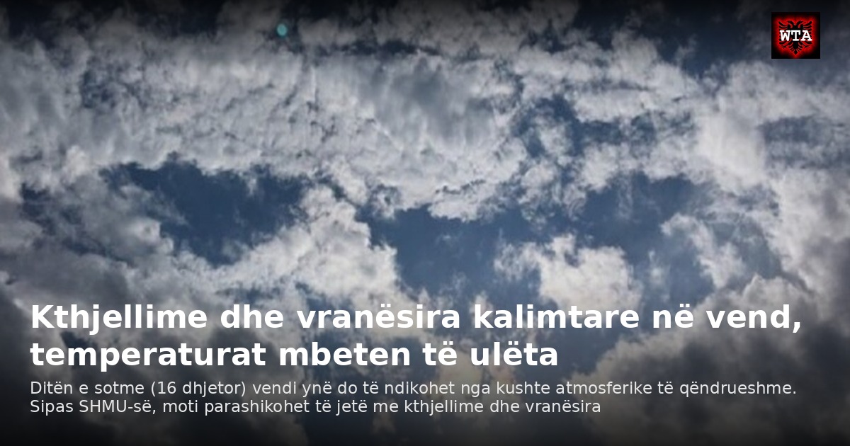 Kthjellime dhe vranësira kalimtare në vend, temperaturat mbeten të ulëta