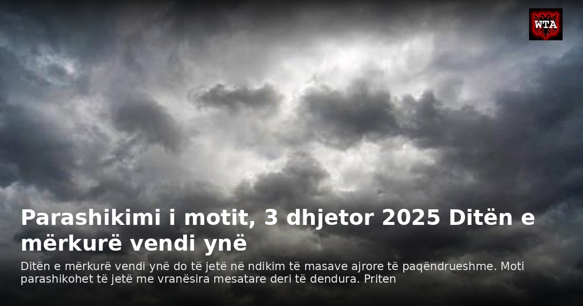 Parashikimi i motit, 3 dhjetor 2025 Ditën e mërkurë vendi ynë