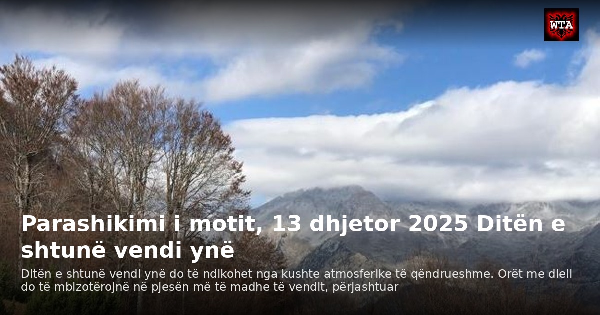 Parashikimi i motit, 13 dhjetor 2025 Ditën e shtunë vendi ynë