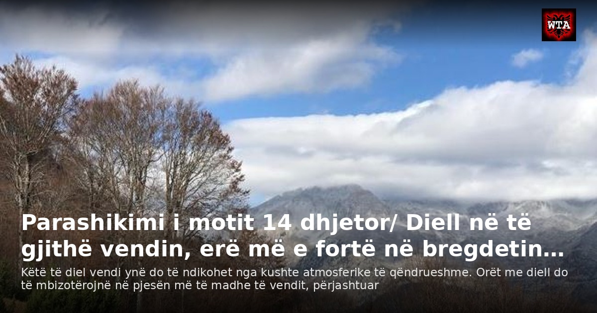 Parashikimi i motit 14 dhjetor/ Diell në të gjithë vendin, erë më e fortë në bregdetin…