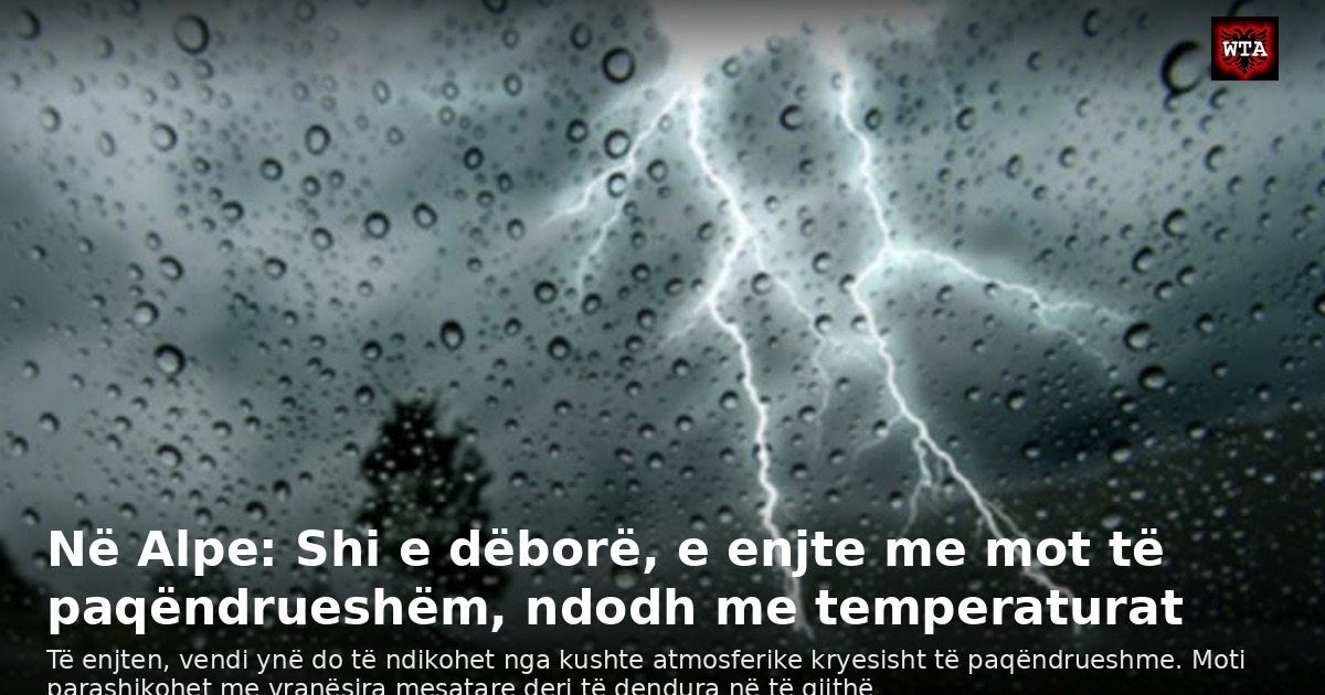 Në Alpe: Shi e dëborë, e enjte me mot të paqëndrueshëm, ndodh me temperaturat