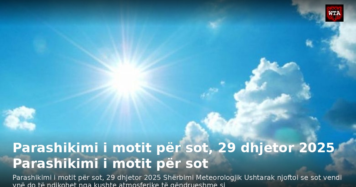 Parashikimi i motit për sot, 29 dhjetor 2025 Parashikimi i motit për sot