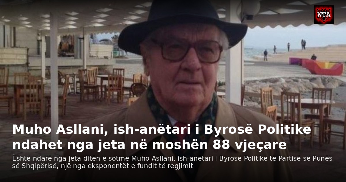 Muho Asllani, ish-anëtari i Byrosë Politike ndahet nga jeta në moshën 88 vjeçare