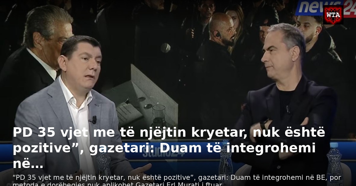 PD 35 vjet me të njëjtin kryetar, nuk është pozitive”, gazetari: Duam të integrohemi në…