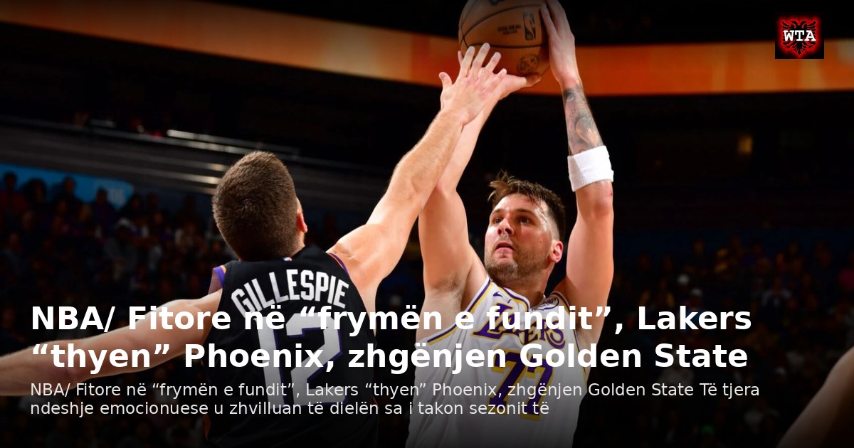 NBA/ Fitore në “frymën e fundit”, Lakers “thyen” Phoenix, zhgënjen Golden State