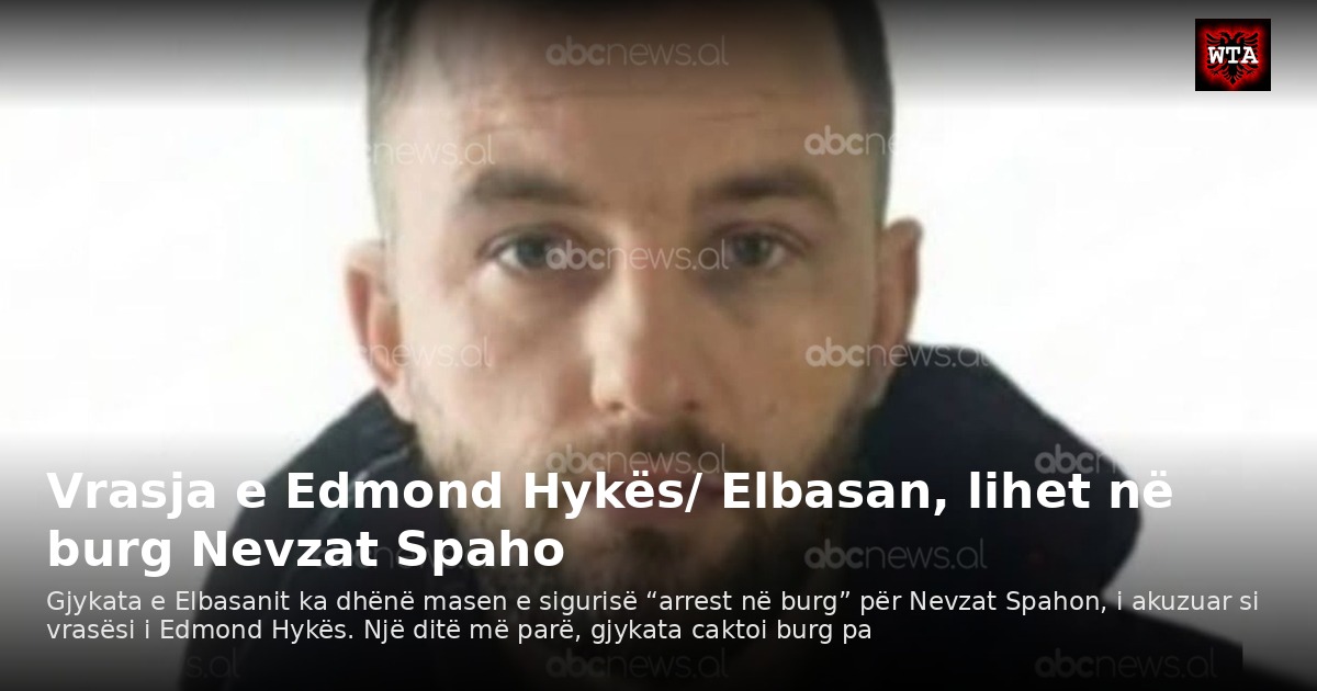 Vrasja e Edmond Hykës/ Elbasan, lihet në burg Nevzat Spaho
