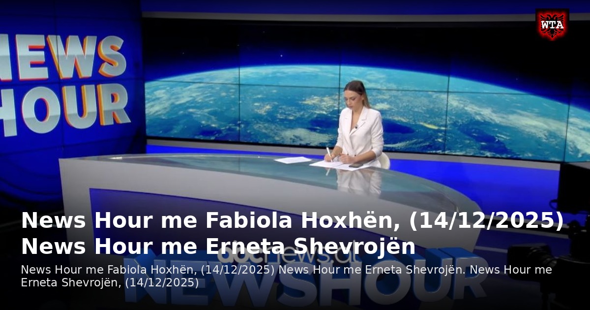 News Hour me Fabiola Hoxhën, (14/12/2025) News Hour me Erneta Shevrojën