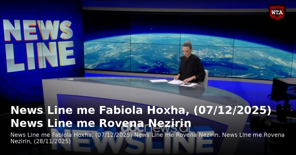 News Line me Fabiola Hoxha, (07/12/2025) News Line me Rovena Nezirin