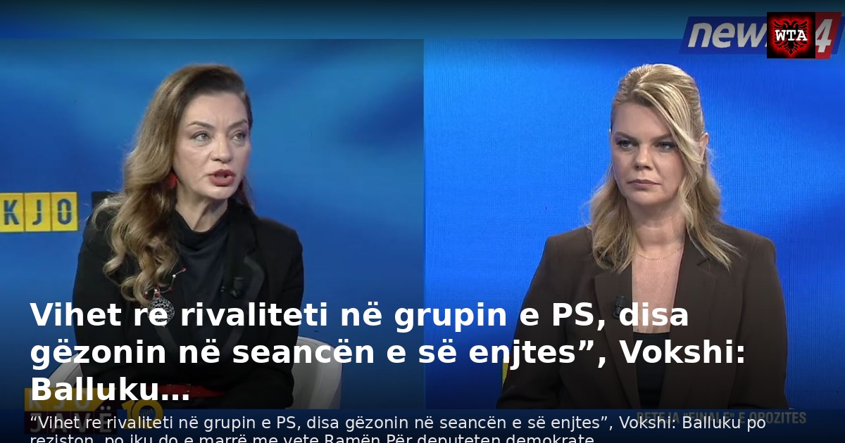 Vihet re rivaliteti në grupin e PS, disa gëzonin në seancën e së enjtes”, Vokshi: Balluku…