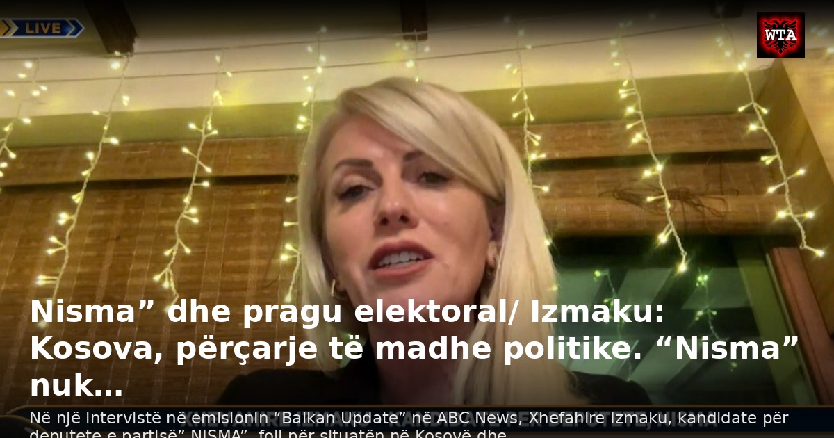 Nisma” dhe pragu elektoral/ Izmaku: Kosova, përçarje të madhe politike. “Nisma” nuk…