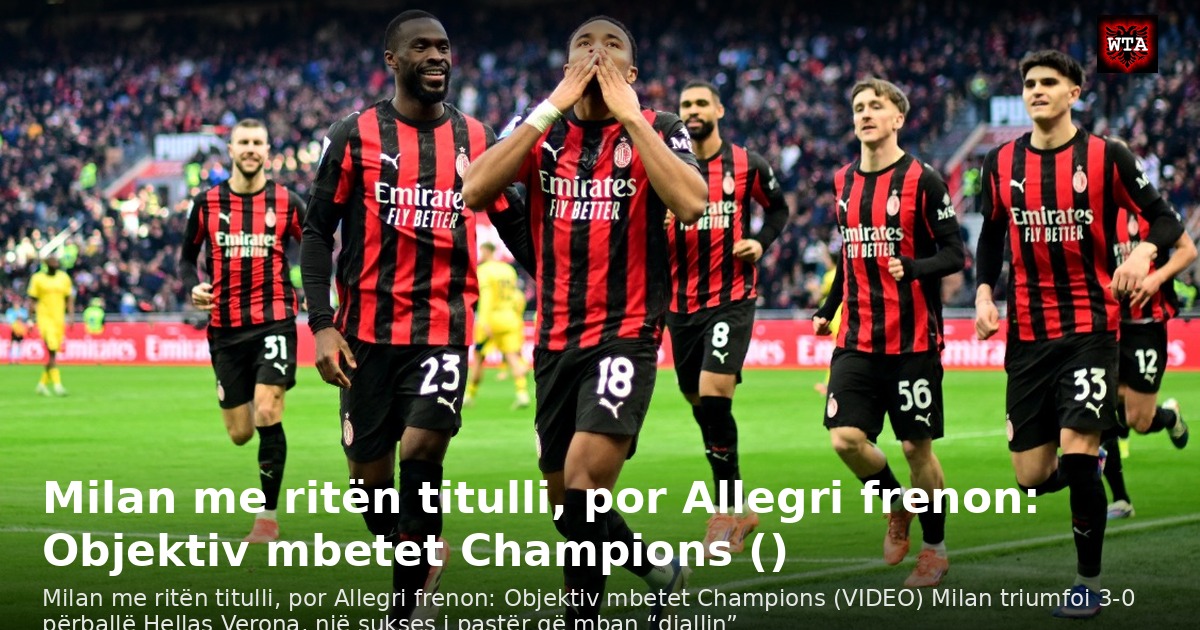 Milan me ritën titulli, por Allegri frenon: Objektiv mbetet Champions ()