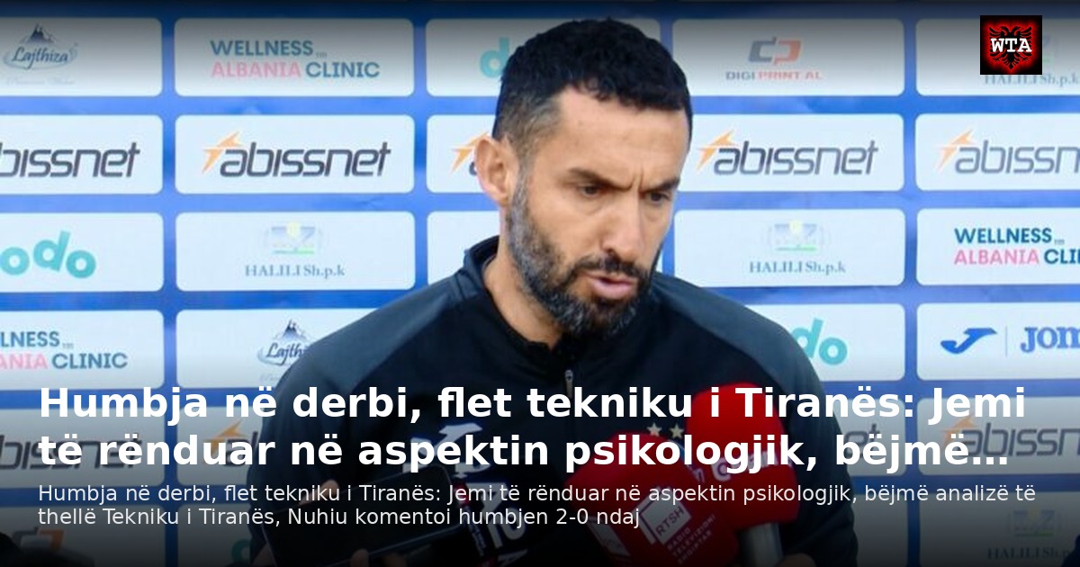 Humbja në derbi, flet tekniku i Tiranës: Jemi të rënduar në aspektin psikologjik, bëjmë…