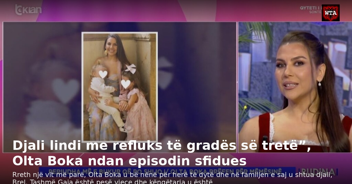 Djali lindi me refluks të gradës së tretë”, Olta Boka ndan episodin sfidues