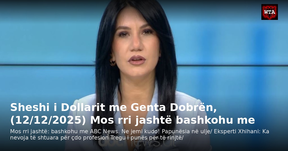 Sheshi i Dollarit me Genta Dobrën, (12/12/2025) Mos rri jashtë bashkohu me