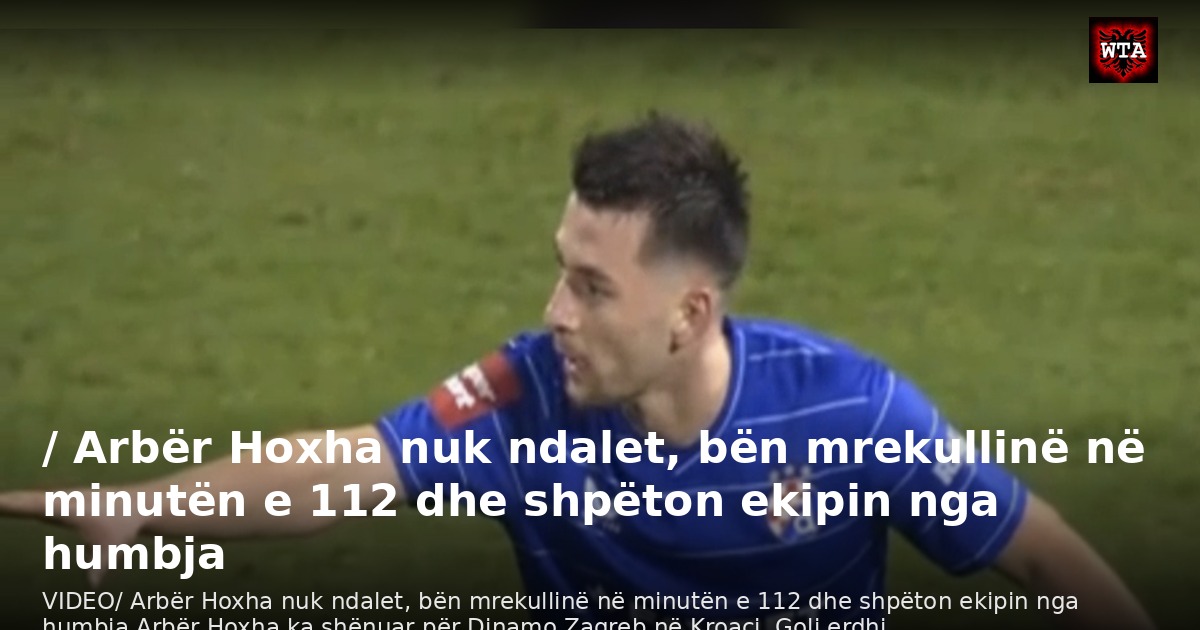 / Arbër Hoxha nuk ndalet, bën mrekullinë në minutën e 112 dhe shpëton ekipin nga humbja