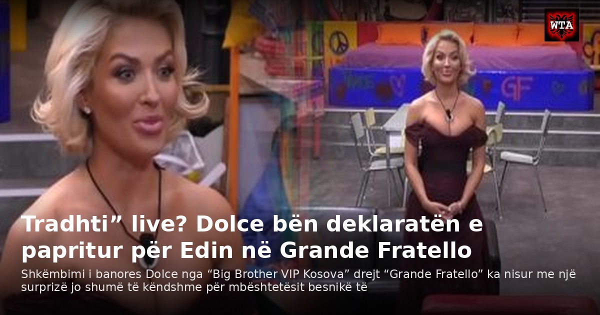 Tradhti” live? Dolce bën deklaratën e papritur për Edin në Grande Fratello