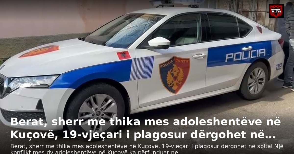 Berat, sherr me thika mes adoleshentëve në Kuçovë, 19-vjeçari i plagosur dërgohet në…