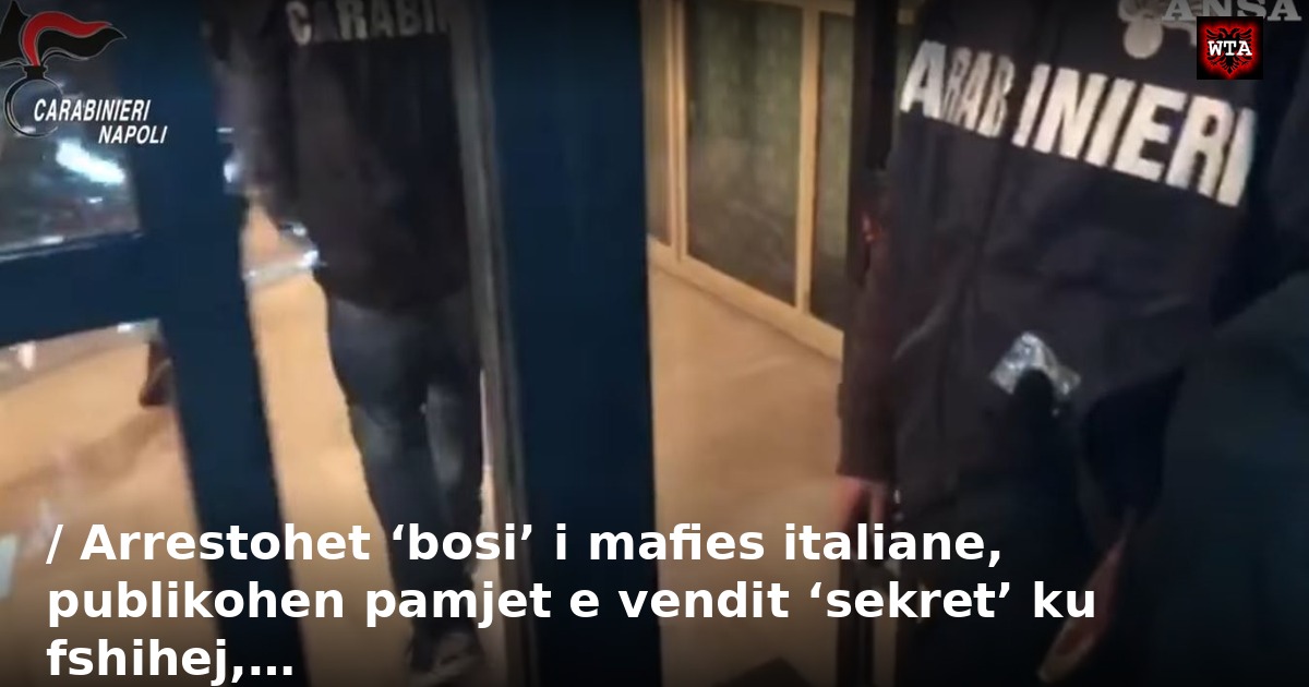 / Arrestohet ‘bosi’ i mafies italiane, publikohen pamjet e vendit ‘sekret’ ku fshihej,…