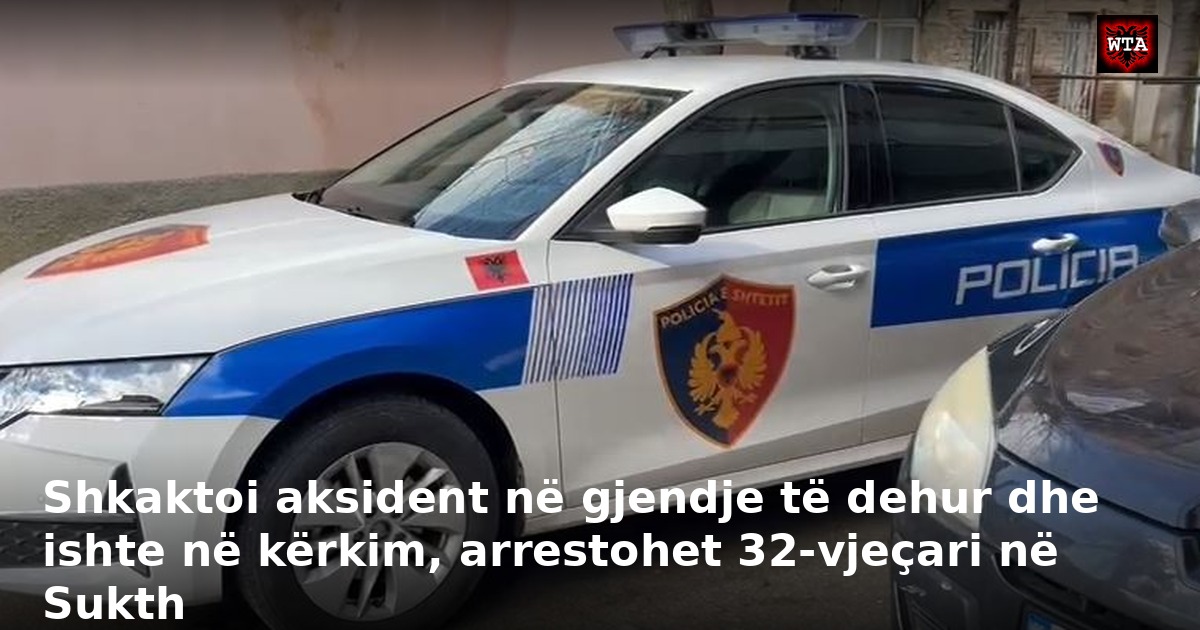 Shkaktoi aksident në gjendje të dehur dhe ishte në kërkim, arrestohet 32-vjeçari në Sukth