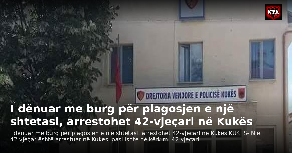 I dënuar me burg për plagosjen e një shtetasi, arrestohet 42-vjeçari në Kukës