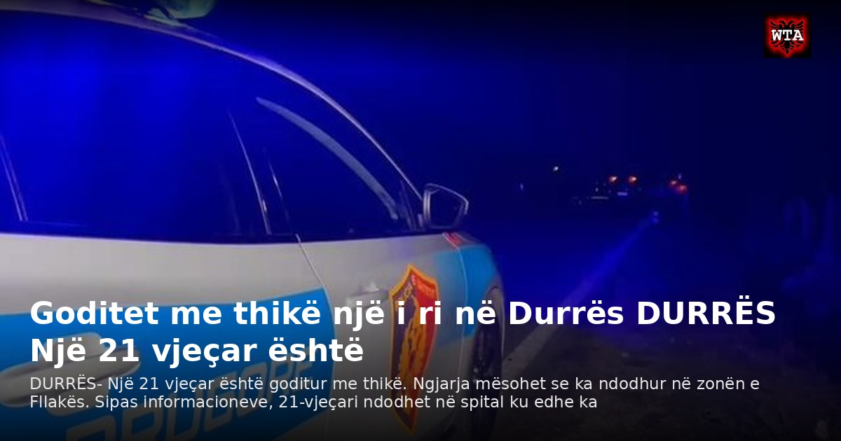 Goditet me thikë një i ri në Durrës DURRËS Një 21 vjeçar është