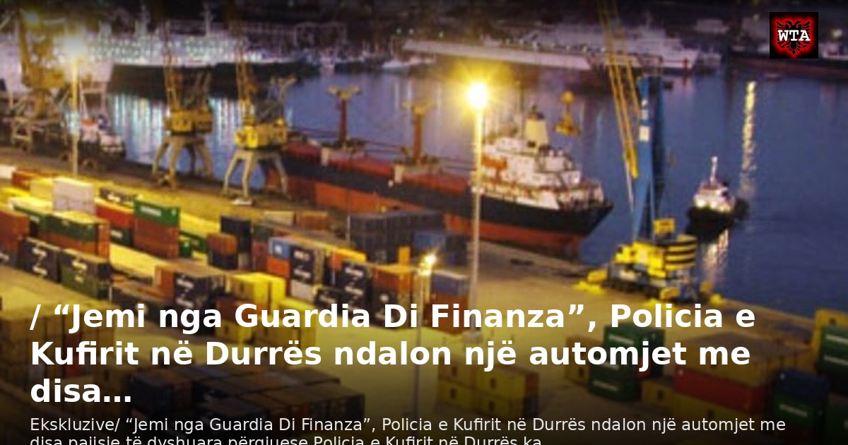 / “Jemi nga Guardia Di Finanza”, Policia e Kufirit në Durrës ndalon një automjet me disa…
