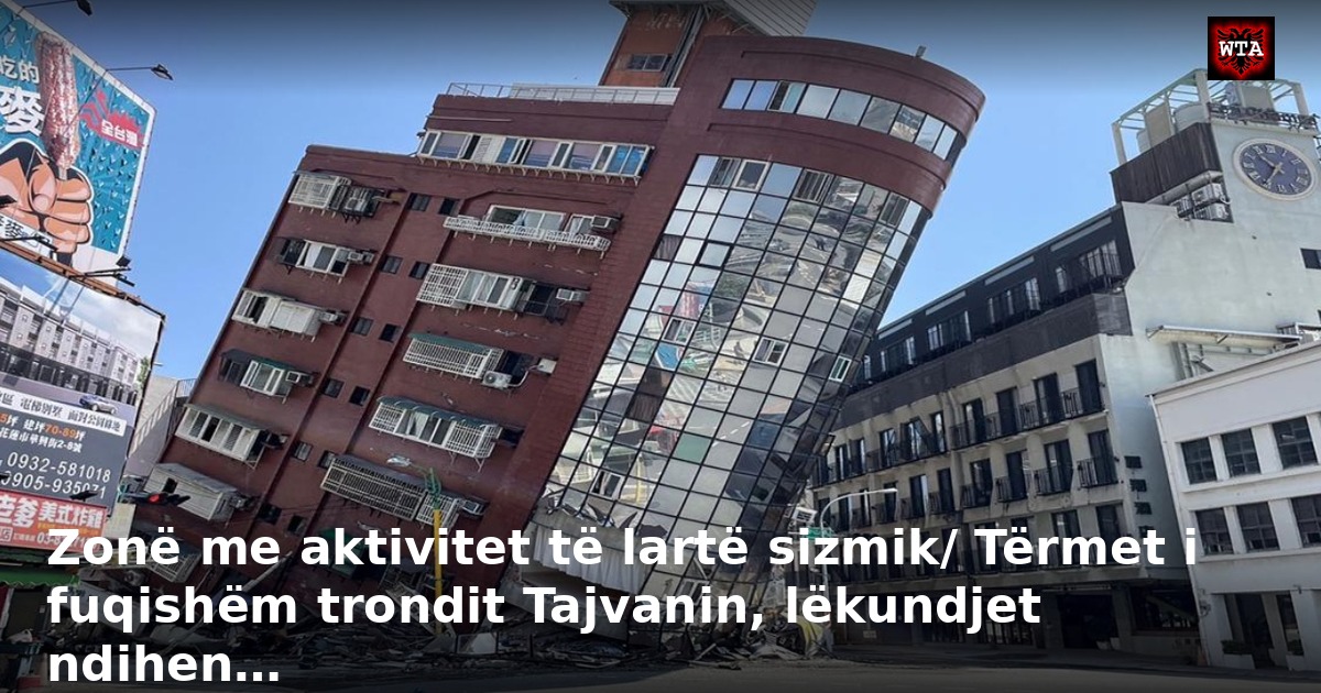 Zonë me aktivitet të lartë sizmik/ Tërmet i fuqishëm trondit Tajvanin, lëkundjet ndihen…