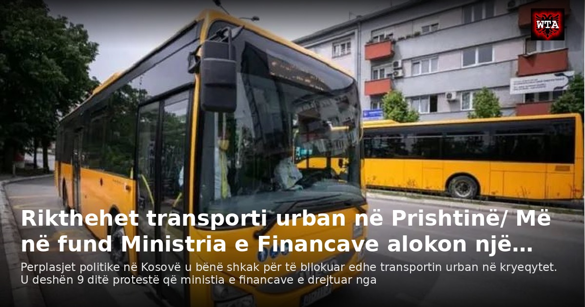 Rikthehet transporti urban në Prishtinë/ Më në fund Ministria e Financave alokon një…