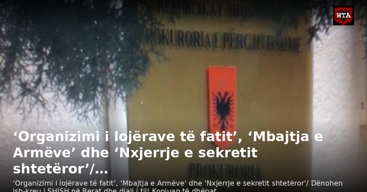 ‘Organizimi i lojërave të fatit’, ‘Mbajtja e Armëve’ dhe ‘Nxjerrje e sekretit shtetëror’/…