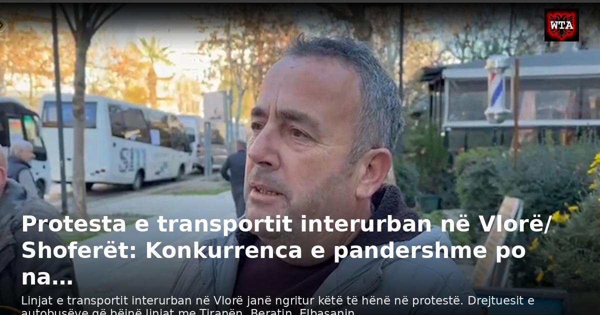 Protesta e transportit interurban në Vlorë/ Shoferët: Konkurrenca e pandershme po na…
