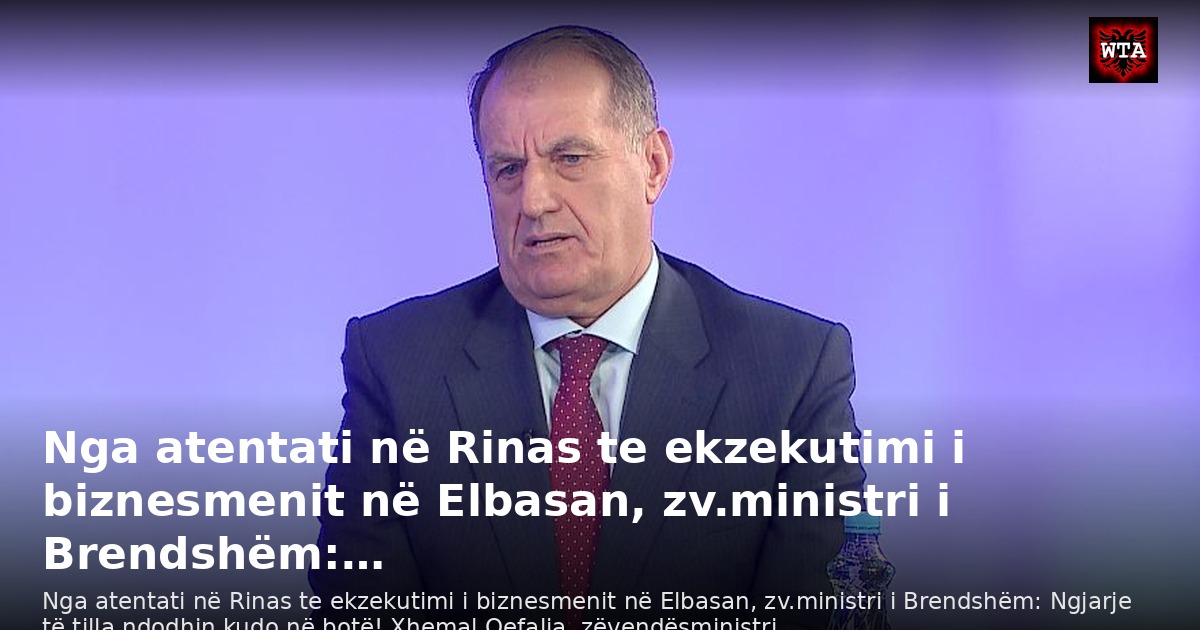 Nga atentati në Rinas te ekzekutimi i biznesmenit në Elbasan, zv.ministri i Brendshëm:…