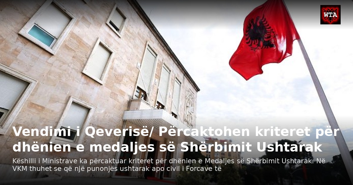 Vendimi i Qeverisë/ Përcaktohen kriteret për dhënien e medaljes së Shërbimit Ushtarak