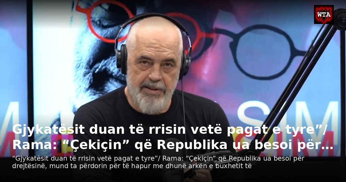 Gjykatësit duan të rrisin vetë pagat e tyre”/ Rama: “Çekiçin” që Republika ua besoi për…